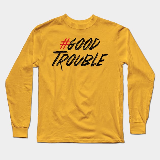 Good Trouble Long Sleeve T-Shirt by Work for Justice